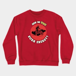 How Do You Burn Energy Crewneck Sweatshirt